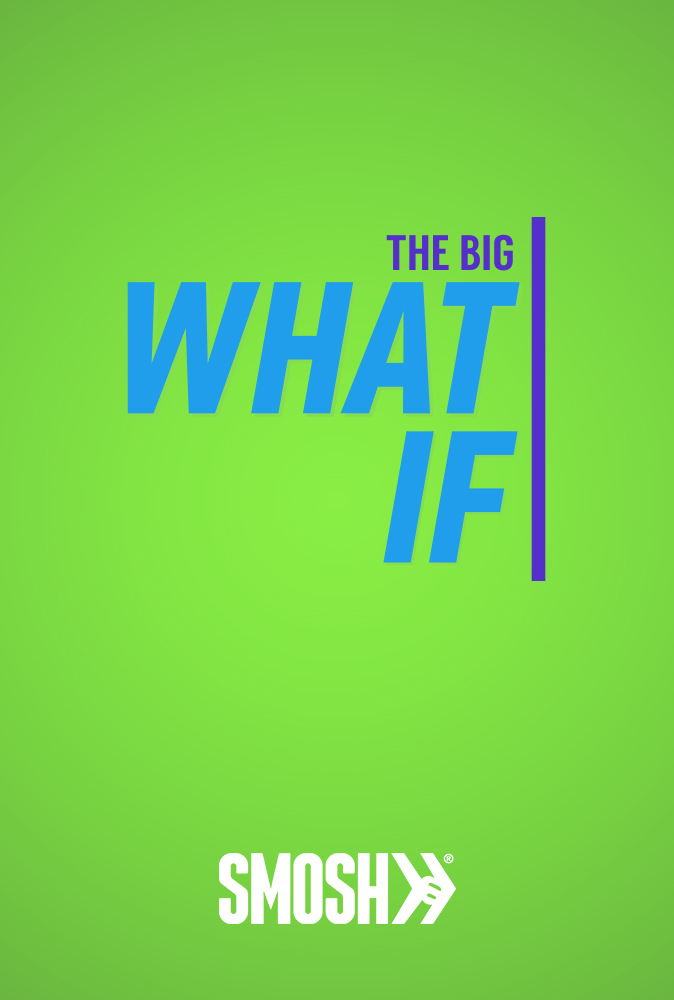The Big What If